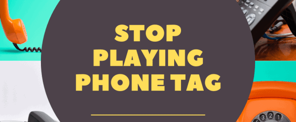 Stop Playing Phone Tag